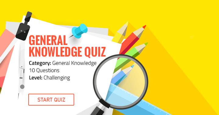 Can you get at least 5 answers correct in this challenging general knowledge quiz?