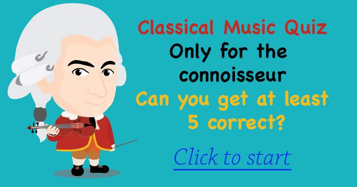 Quiz about Classical music, only for the connoisseur!