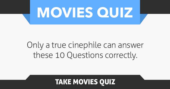 Are you a true Cinephile? Share if you are!