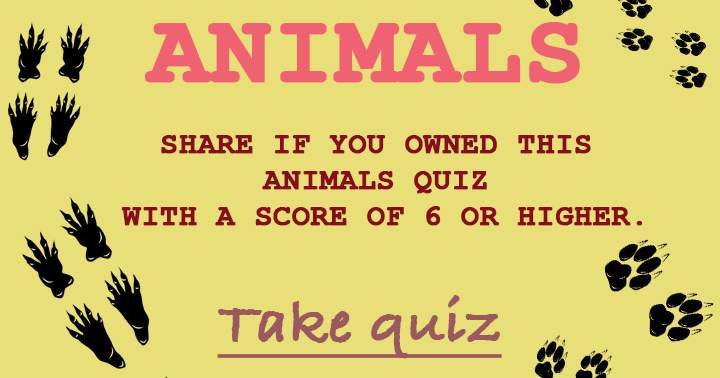 Try to score a 6 or higher in this Animals quiz!