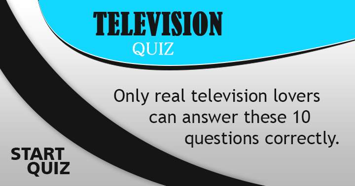 Are you a real Television lover?