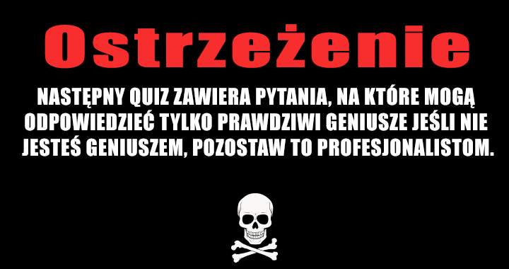 OSTRZEŻENIE: TEN KWIZZZ JEST DLA PROFESJONALISTÓW!