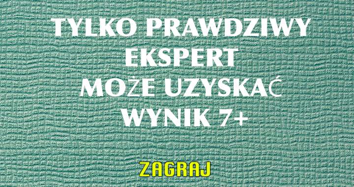 Jesteś Prawdziwym Ekspertem?