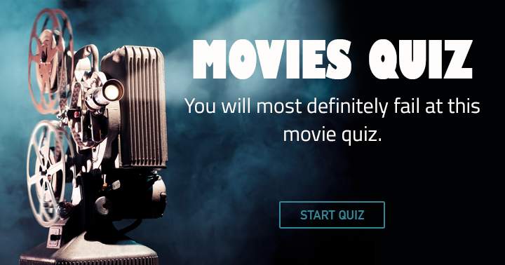 You will most definitely fail at this movie quiz