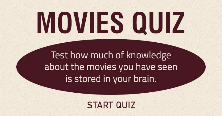 Test how much of knowledge about the movies you have seen is stored in your brain!