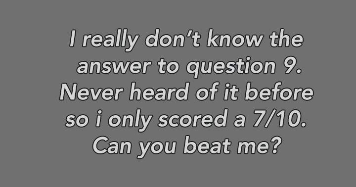 If you score a 7 or better you are a true genius