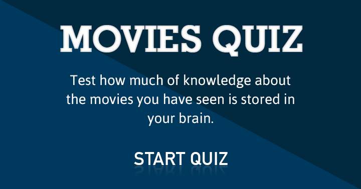 Check how much of knowledge you stored in you brain of the Movies you have seen!