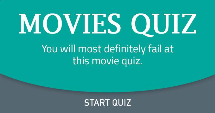 We bet you will FAIL at this Movies quiz!