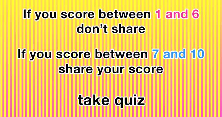 Because scoring higher than a 7 in this general knowledge quiz is almost impossible! 