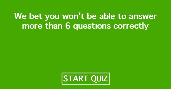 Can you answer more than 6 correctly?