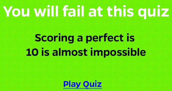 You will fail at this quiz