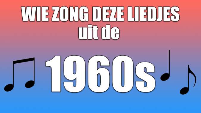 Wie zong deze liedjes uit de jaren 60?