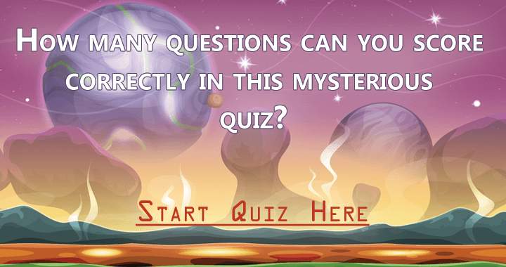 How many can you get correctly on this mysterious quiz?