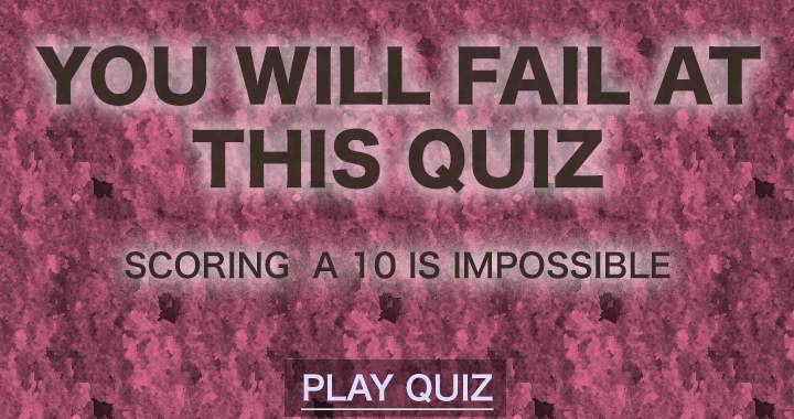 You will fail at this quiz