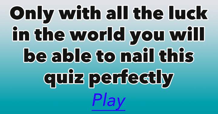 Do you have all the luck in the world?