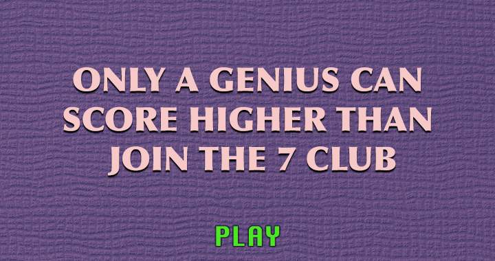 Only a Genius can join the 7 club!