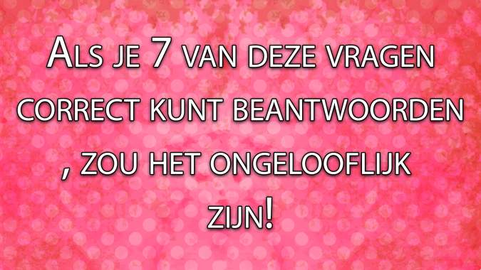 Banner for  Het is nog ongelooflijker als je ze allemaal goed beantwoordt!
