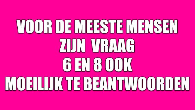 Banner for Voor de meeste mensen is 6 en 8 ook moeilijk te beantwoorden