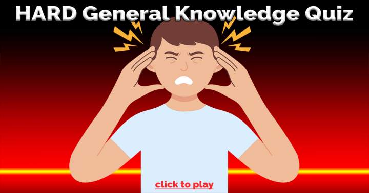 Difficult General Knowledge Quiz.