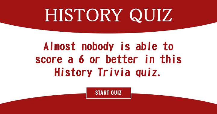 Do you belong to the minority who achieve a score of 6 or higher on this History quiz?