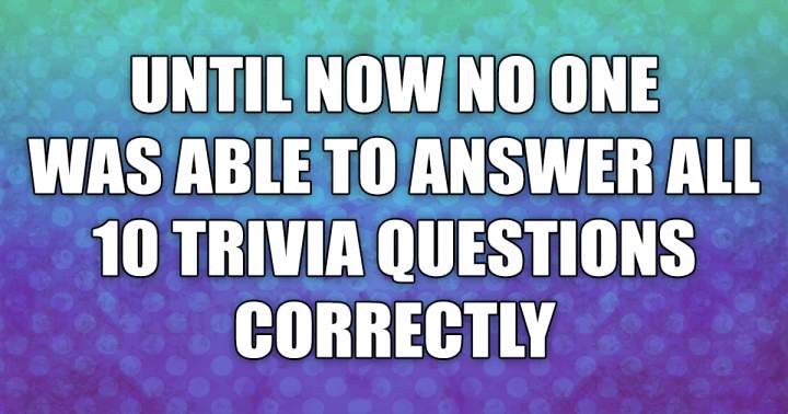 You won't be able to answer all of them correctly.