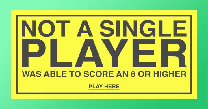 No player scores 8 or more.