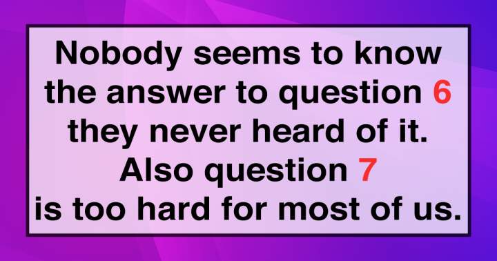 You find most questions exceedingly difficult.