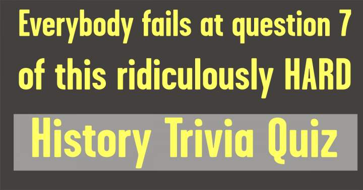 Challenging Historical Trivia Quiz.