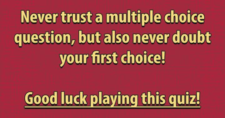 Do not place your trust in multiple choice questions!