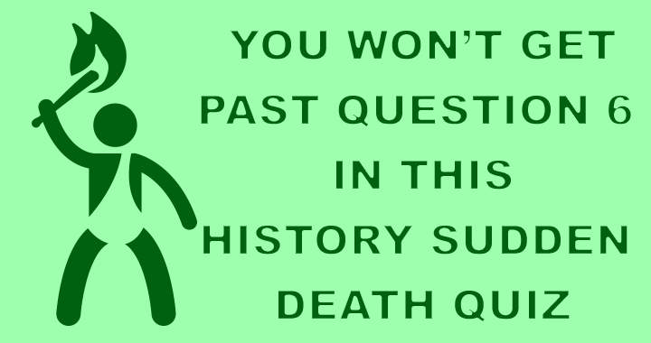 A sudden death style history quiz.