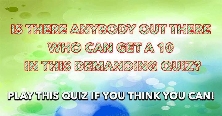 Can you handle this demanding quiz?