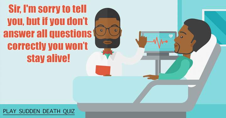 Try to stay alive in this sudden death quiz!