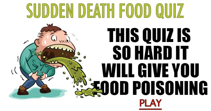 Unforeseen death results from food quiz.