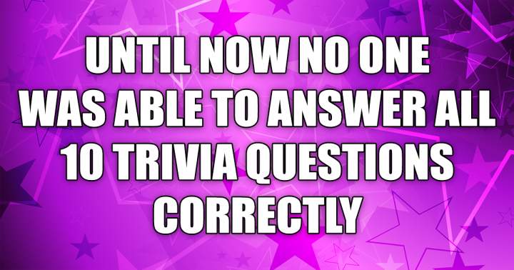 Can you answer 10 questions correctly to prove your intelligence?