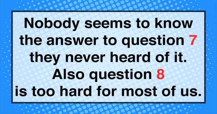 The knowledge quiz is incredibly challenging.