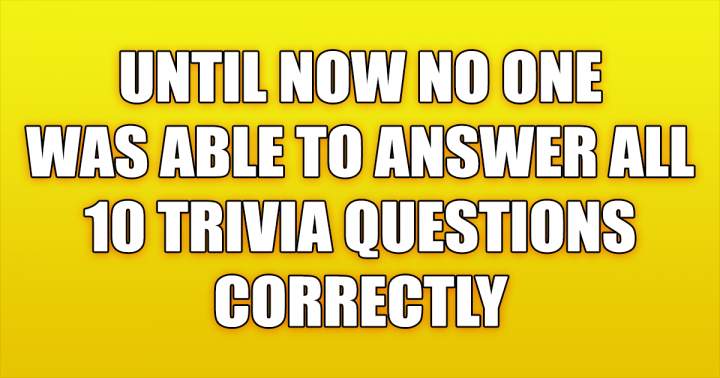 You won't answer all 10 questions correctly