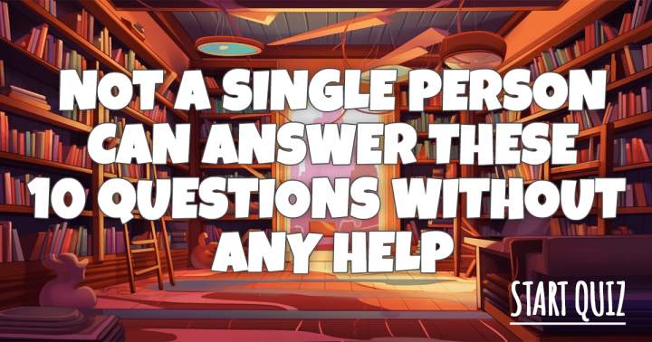 Try answering these 10 questions without cheating