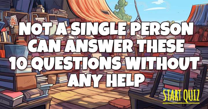 Try answering these 10 questions without cheating