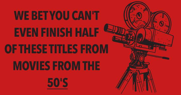 It's doubtful you can complete even half of these 1950s movie titles.