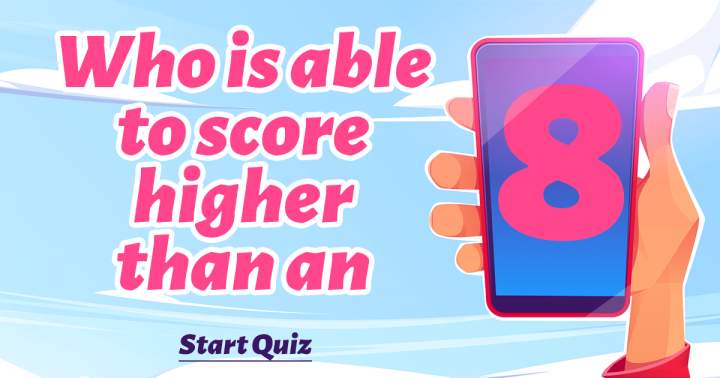 No one will achieve a score of 8 or above.