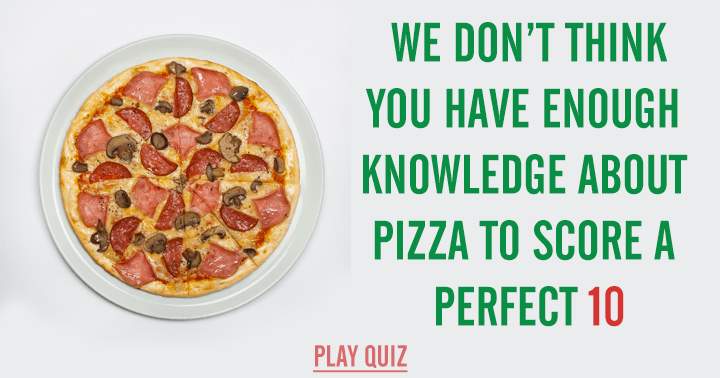 We challenge you to score a perfect 10 on the world's toughest pizza quiz.