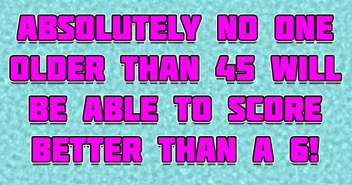 Are YOU capable of achieving a score of 6 or higher?