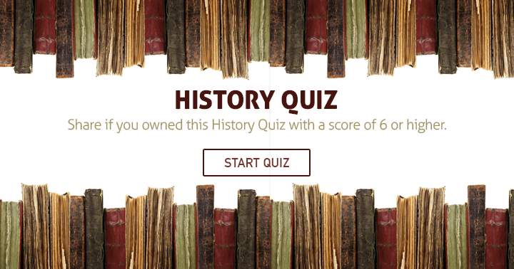 Share if you owned this history quiz