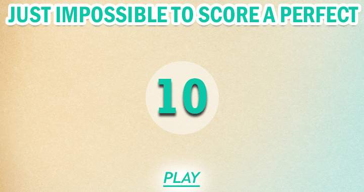 Can you attain a flawless score of 10?