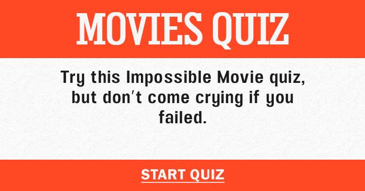 You'll regret it if you fail in this Movies quiz and come crying!