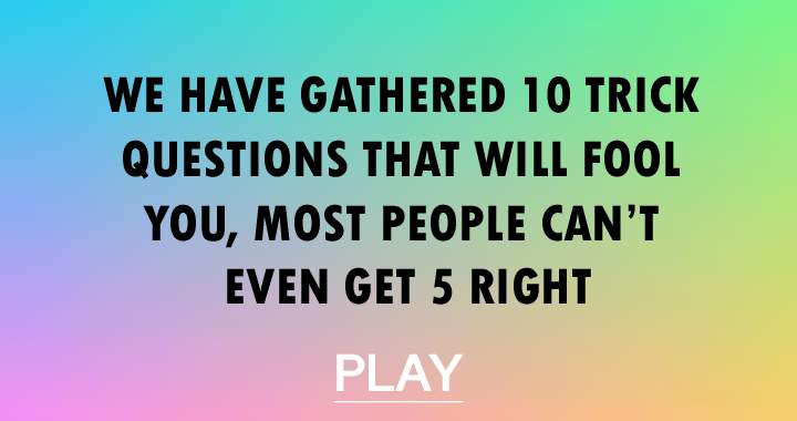 10 trick questions most people can't answer right!