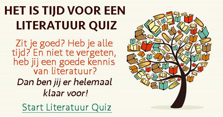 OPGELET! Ben jij een echte Literatuur fan? Twijfel dan niet en maak deze quiz! 