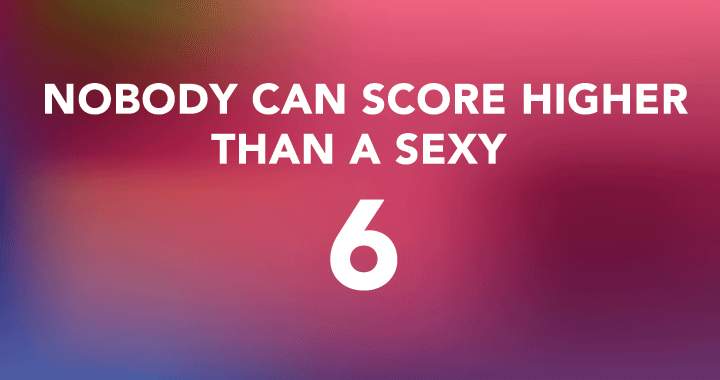 Are you able to score the seductive 6?