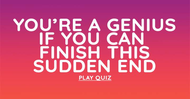 General Knowledge Sudden End