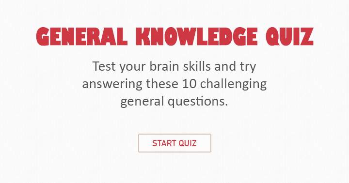 Challenge your cognitive abilities with this General Knowledge Quiz.